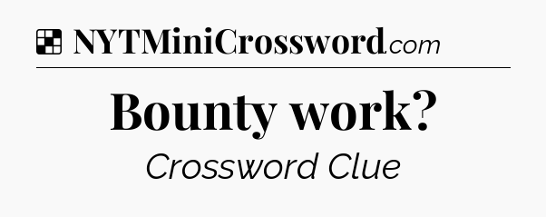 Solution: Bounty work - NYT Crossword