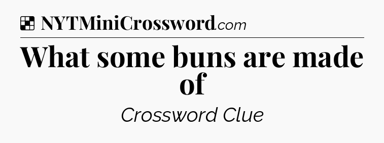 Solution: What some buns are made of - NYT Crossword