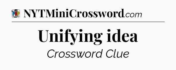 Unifying idea Crossword Clue