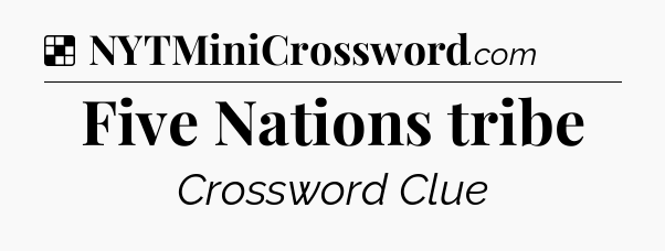 Solution: Five Nations tribe - NYT Crossword