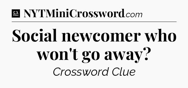 Social newcomer who won't go away - LA Times Crossword