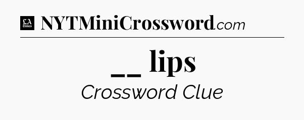 __ lips - LA Times Crossword