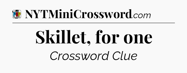 Skillet, for one Crossword Clue