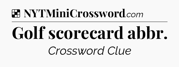 Solution: Golf scorecard abbr - NYT Crossword