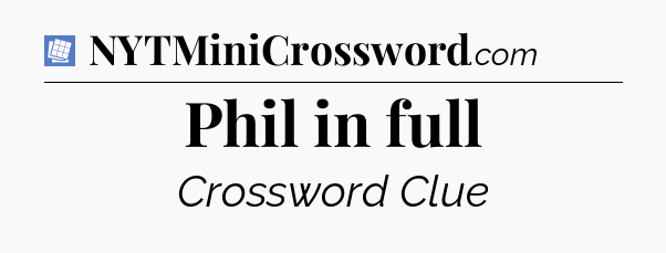 Phil in full Puzzle Page Crossword Clue