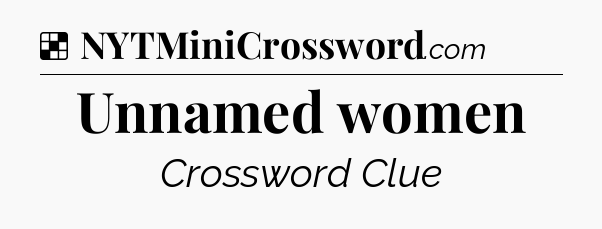 Solution: Unnamed women - NYT Crossword