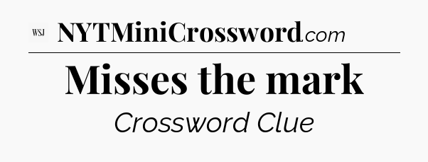 Misses the mark - WSJ Crossword