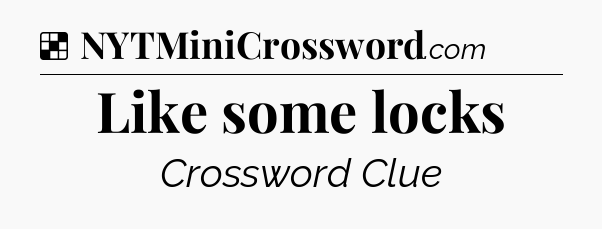 Solution: Like some locks - NYT Crossword