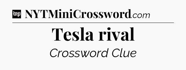 Tesla rival Crossword Clue