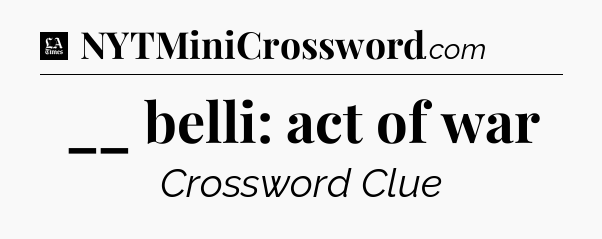 __ belli: act of war - LA Times Crossword
