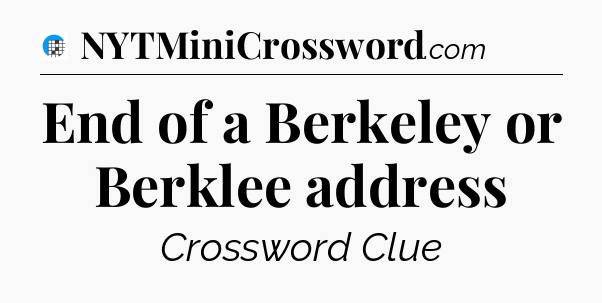 End of a Berkeley or Berklee address Crossword Clue