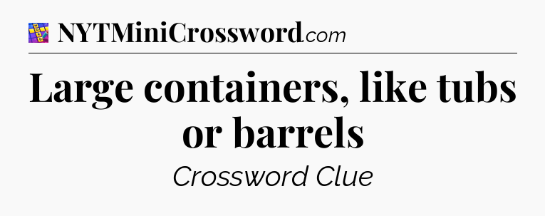 Large containers, like tubs or barrels Codycross