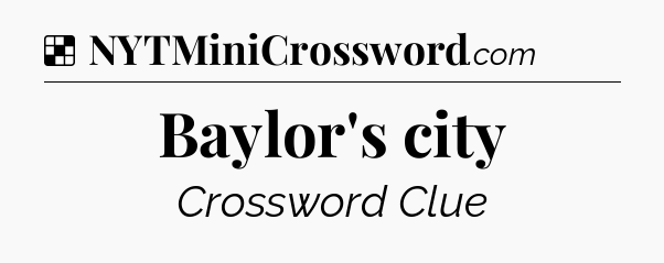 Solution: Baylor's city - NYT Crossword
