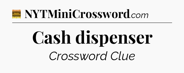 Cash dispenser - Eugene Sheffer Crossword