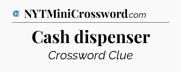 Cash dispenser Crossword Clue