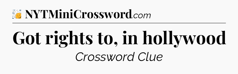 Got rights to, in hollywood - 7 Little Words