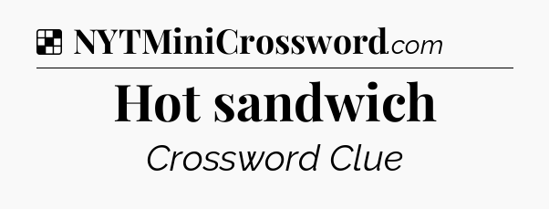 Solution: Hot sandwich - NYT Crossword