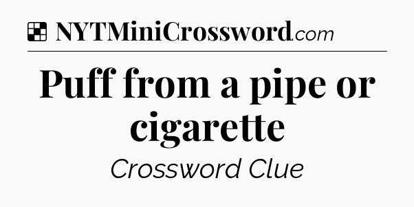 Solution: Puff from a pipe or cigarette - NYT Crossword