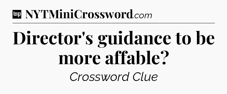 Director's guidance to be more affable Crossword Clue