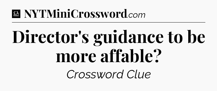 Director's guidance to be more affable - LA Times Crossword