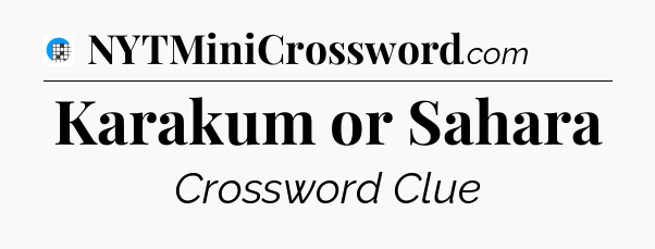 Karakum or Sahara Crossword Clue