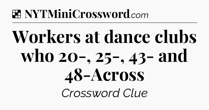 Solution: Workers at dance clubs who 20-, 25-, 43- and 48-Across - NYT Crossword