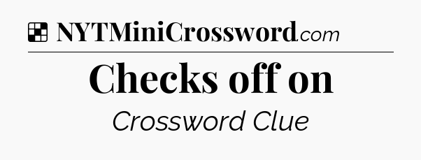 Solution: Checks off on - NYT Crossword
