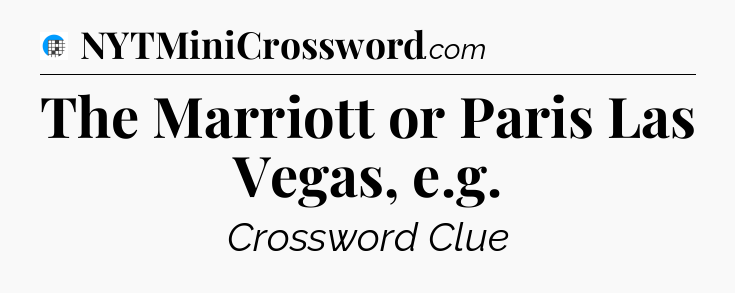The Marriott or Paris Las Vegas, e.g Crossword Clue