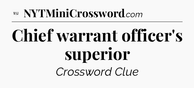 Chief warrant officer's superior - WSJ Crossword