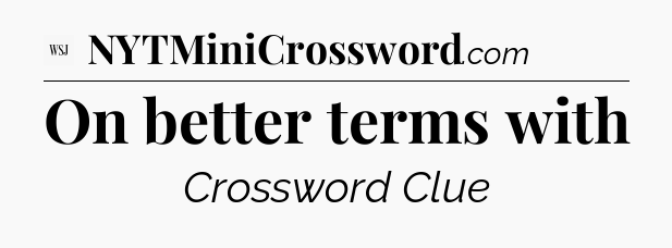 On better terms with - WSJ Crossword