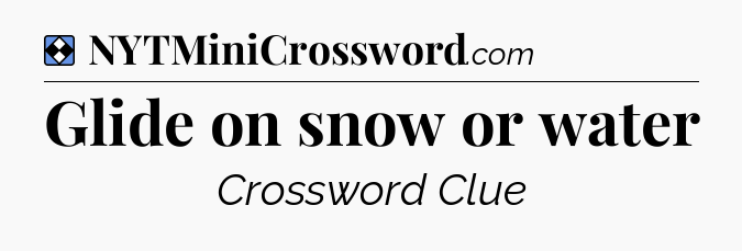 Solution: Glide on snow or water - NYT Mini Crossword