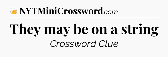 They may be on a string - 7 Little Words