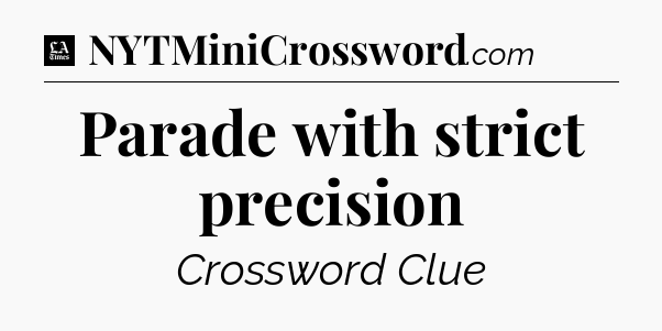 Parade with strict precision - LA Times Crossword