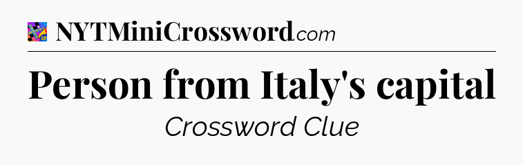 Person from Italy's capital Crossword Clue