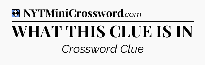 Solution: WHAT THIS CLUE IS IN - NYT Mini Crossword