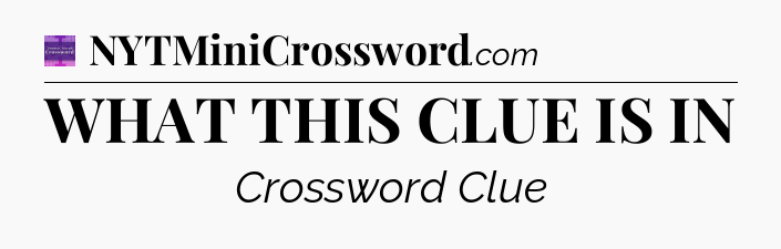 WHAT THIS CLUE IS IN - Thomas Joseph Crossword