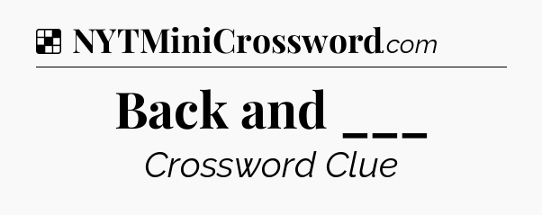 Solution: Back and ___ - NYT Crossword