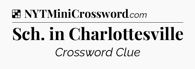 Solution: Sch. in Charlottesville - NYT Crossword