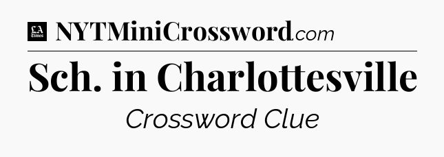 Sch. in Charlottesville - LA Times Crossword