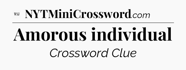 Amorous individual - WSJ Crossword
