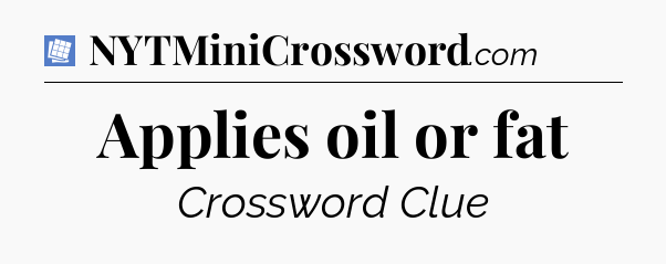 Applies oil or fat Puzzle Page Crossword Clue