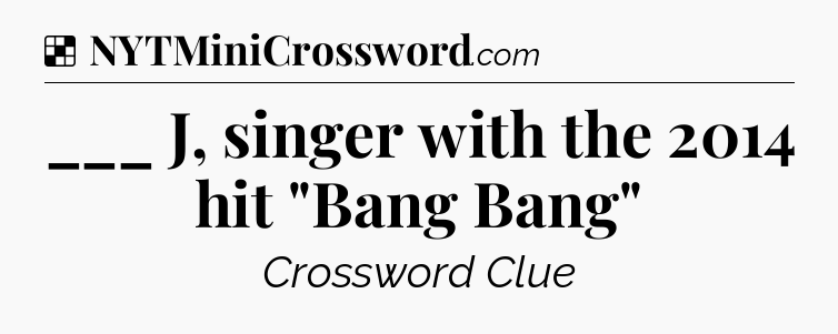 Solution: ___ J, singer with the 2014 hit 