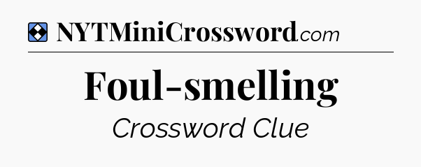 Solution: Foul-smelling - NYT Mini Crossword