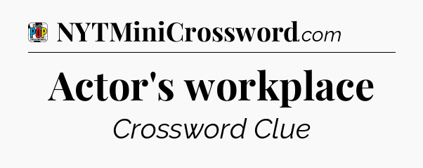 Actor's workplace Crossword Clue
