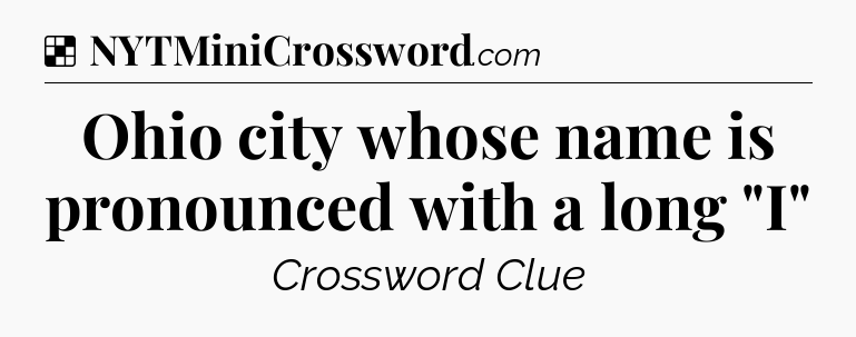 Solution: Ohio city whose name is pronounced with a long 