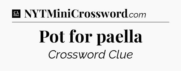 Pot for paella - LA Times Crossword