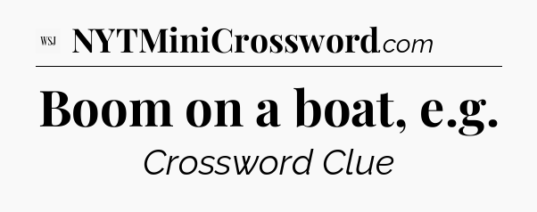 Boom on a boat, e.g - WSJ Crossword