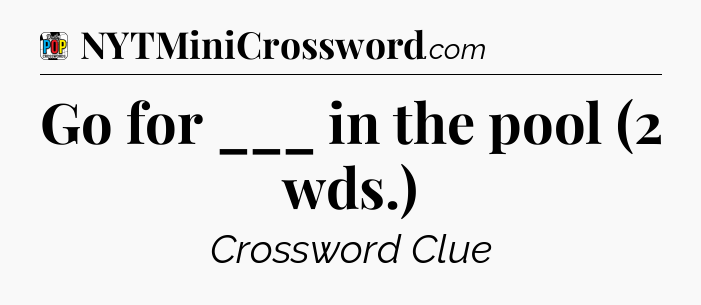 Go for ___ in the pool (2 wds.) Crossword Clue