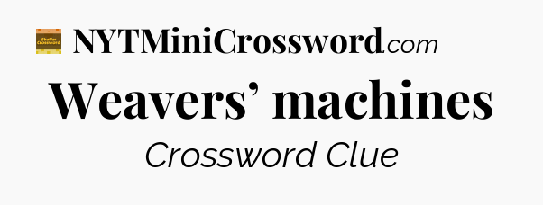 Weavers’ machines - Eugene Sheffer Crossword