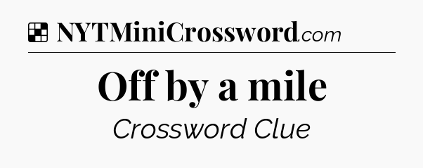 Solution: Off by a mile - NYT Crossword